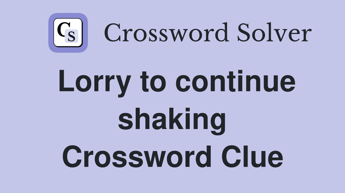 Lorry to continue shaking Crossword Clue