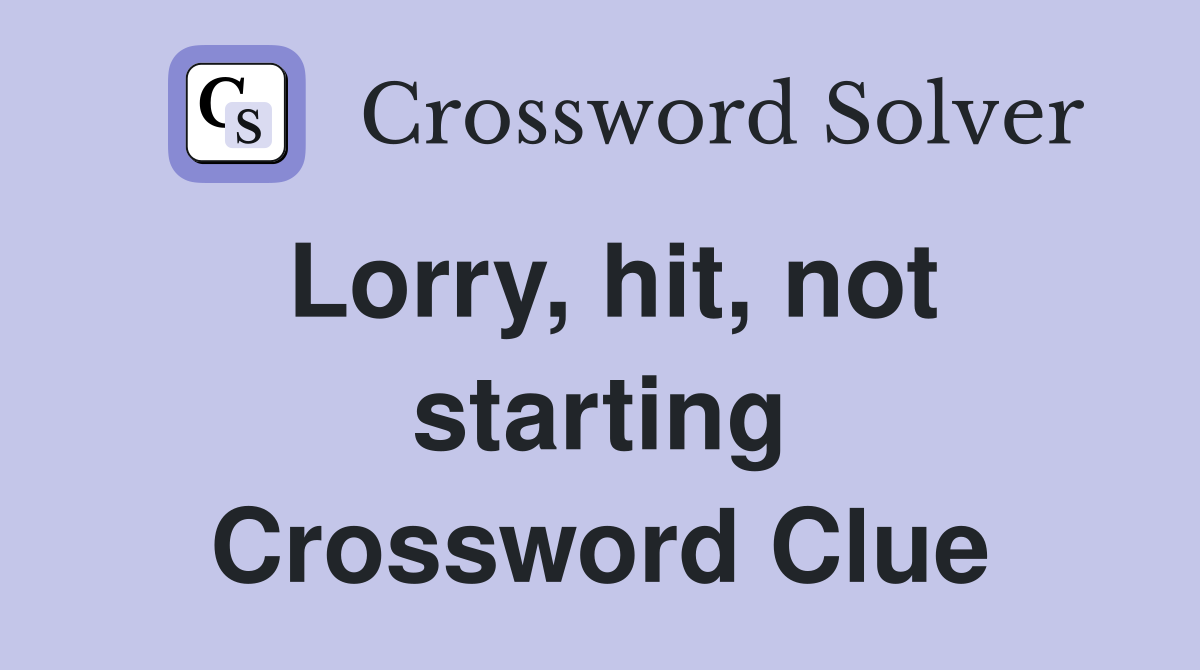 Lorry, hit, not starting Crossword Clue