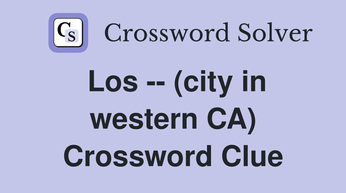 Los -- (city in western CA) Crossword Clue