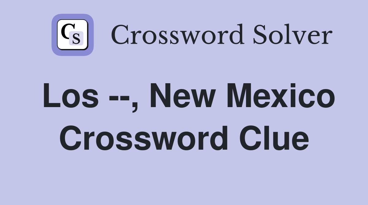Los --, New Mexico Crossword Clue