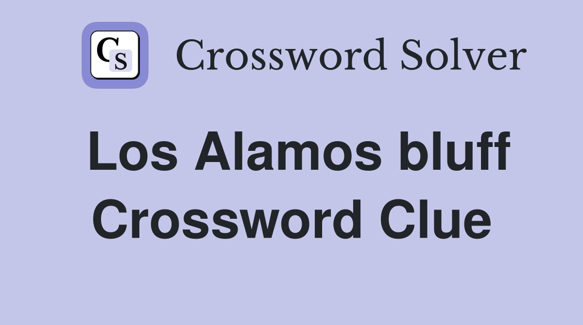 Los Alamos bluff Crossword Clue