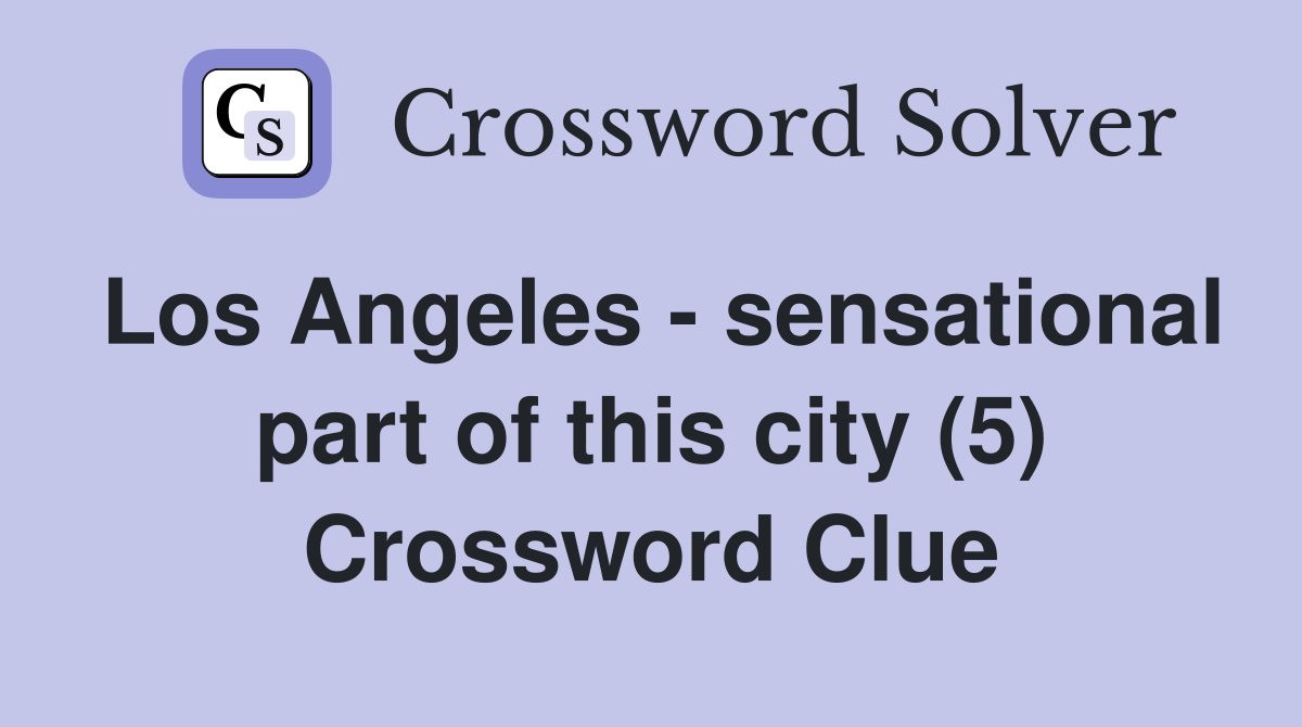 Los Angeles - sensational part of this city (5) Crossword Clue