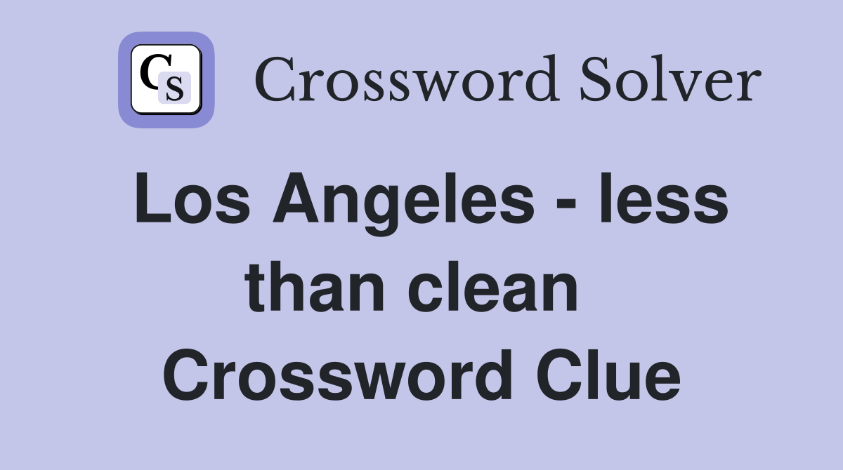 Los Angeles - less than clean  Crossword Clue