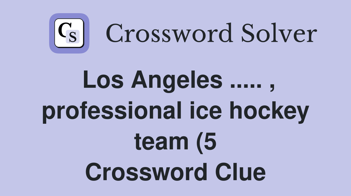 Los Angeles professional ice hockey team (5) Crossword Clue Los Angeles professional ice hockey team (5) Crossword Clue