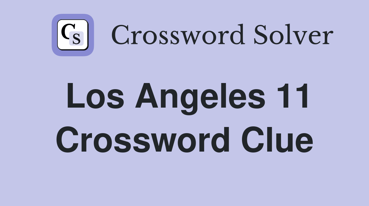 Los Angeles 11 Crossword Clue