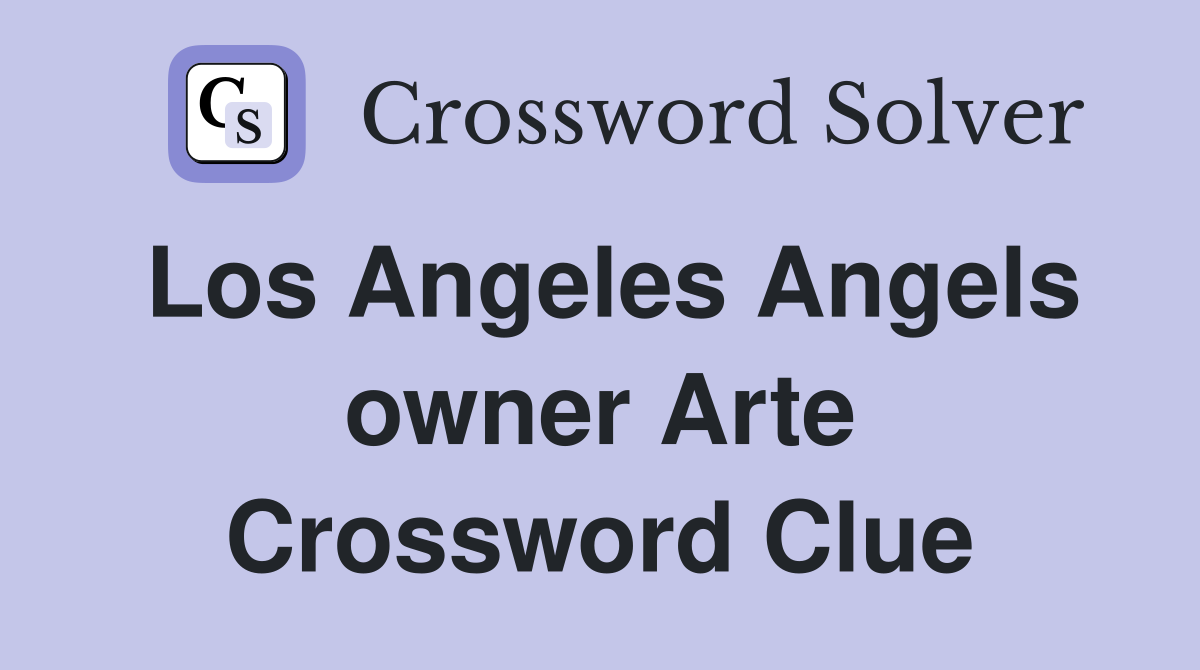 Los Angeles Angels owner Arte Crossword Clue