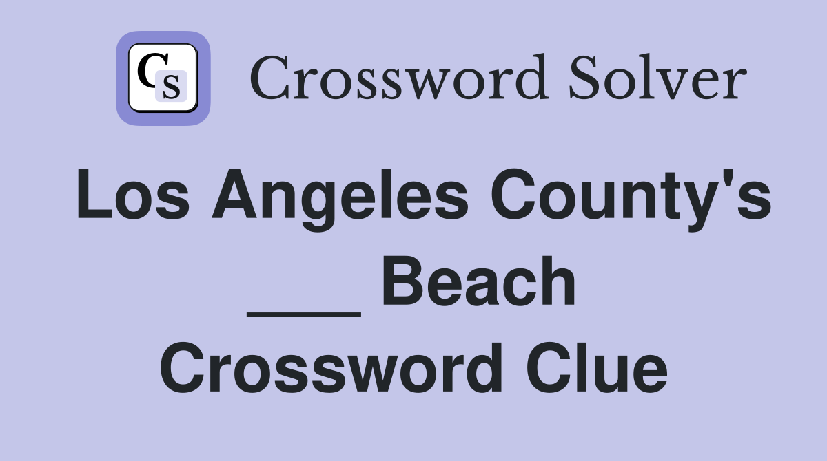 Los Angeles County's ___ Beach Crossword Clue
