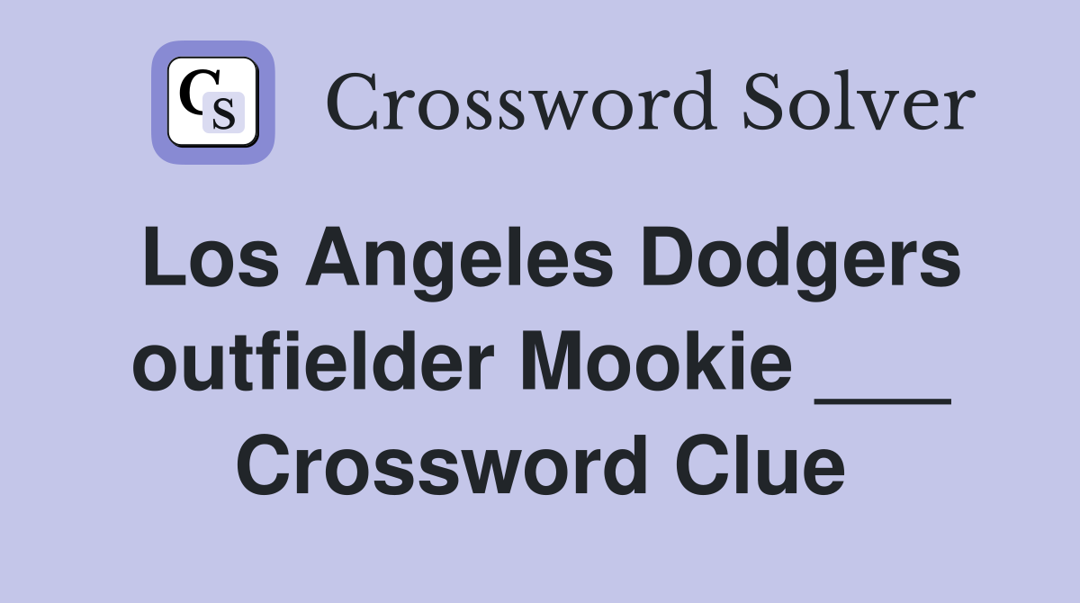 Los Angeles Dodgers outfielder Mookie ___ Crossword Clue