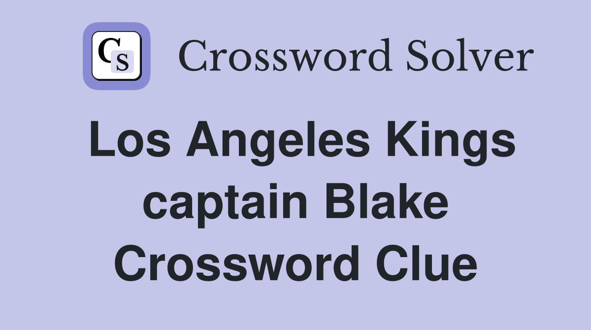Los Angeles Kings captain Blake Crossword Clue