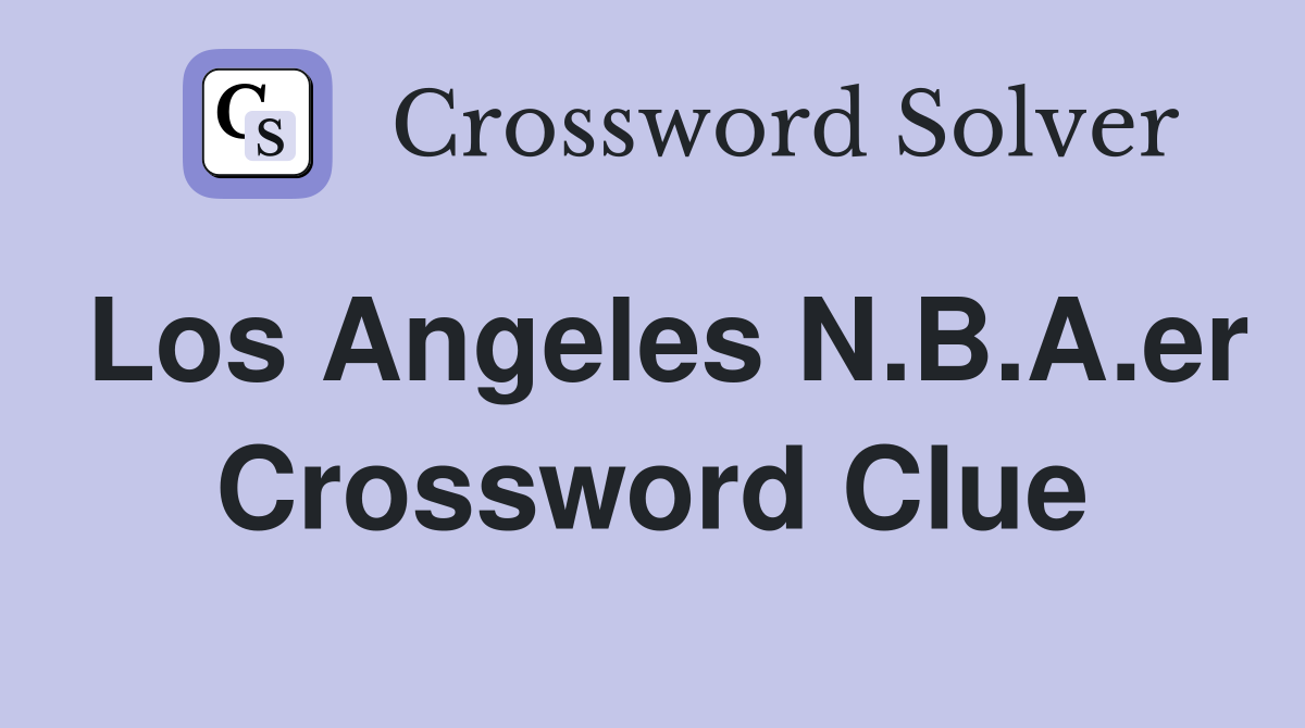 Los Angeles N.B.A.er Crossword Clue