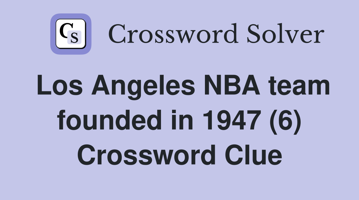 Los Angeles NBA team founded in 1947 (6) Crossword Clue
