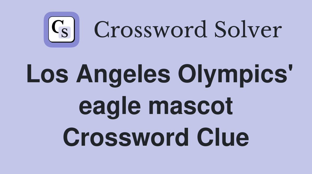 Los Angeles Olympics' eagle mascot Crossword Clue
