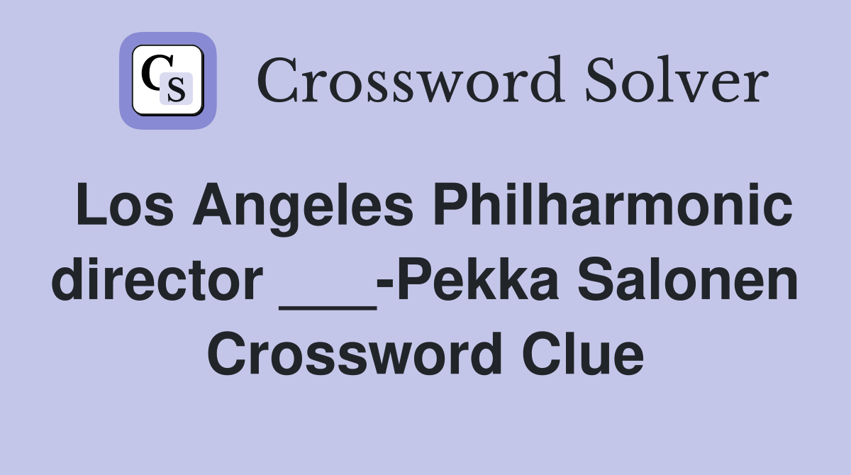 Los Angeles Philharmonic director ___-Pekka Salonen Crossword Clue