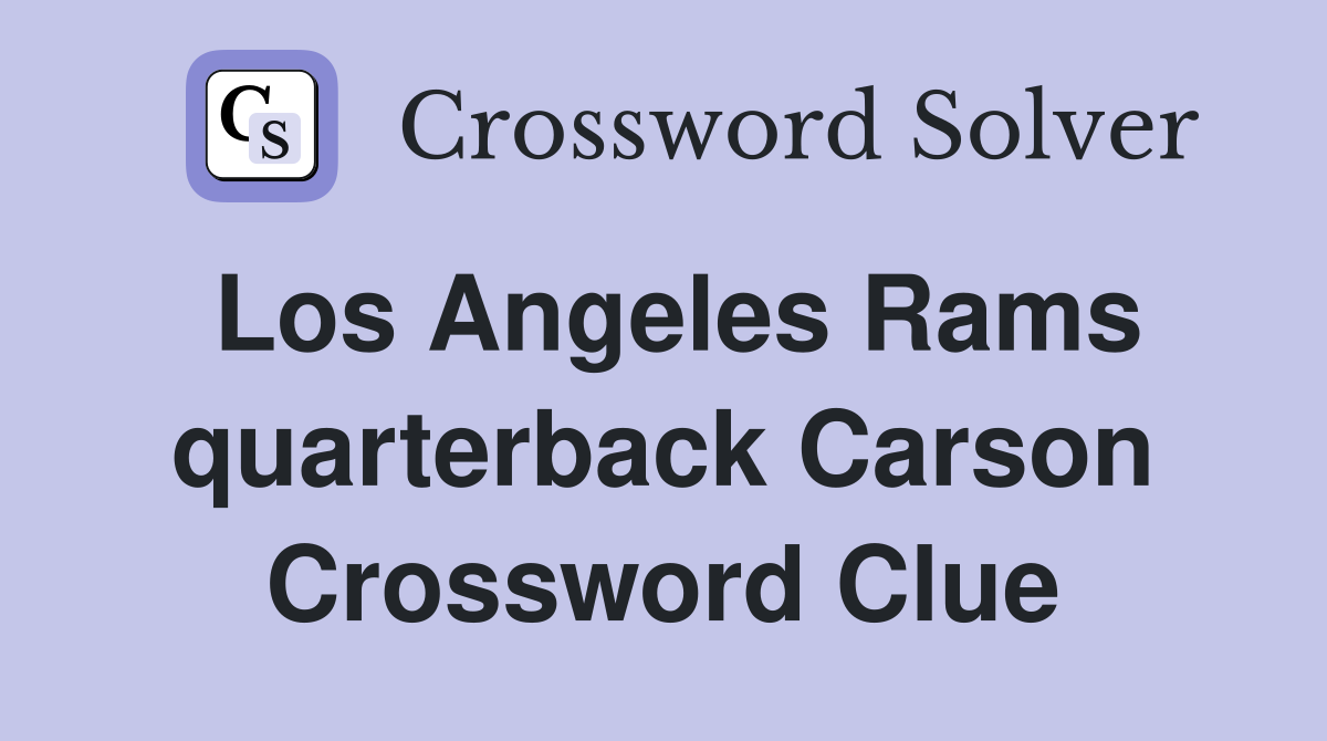 Los Angeles Rams quarterback Carson Crossword Clue