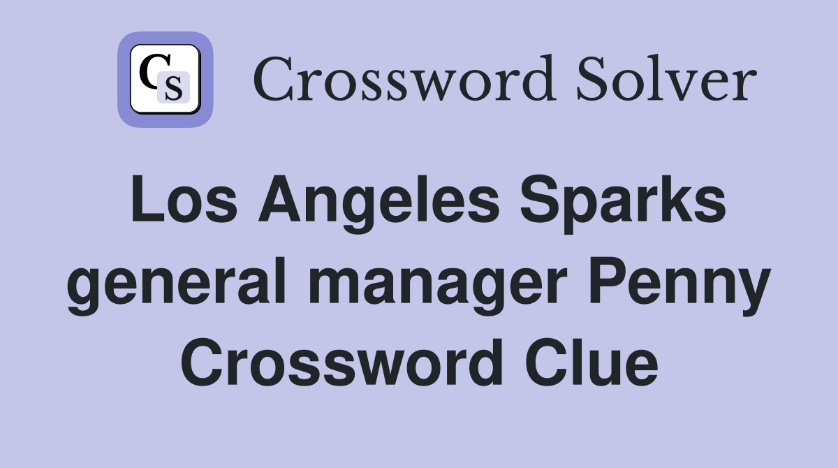 Los Angeles Sparks general manager Penny Crossword Clue