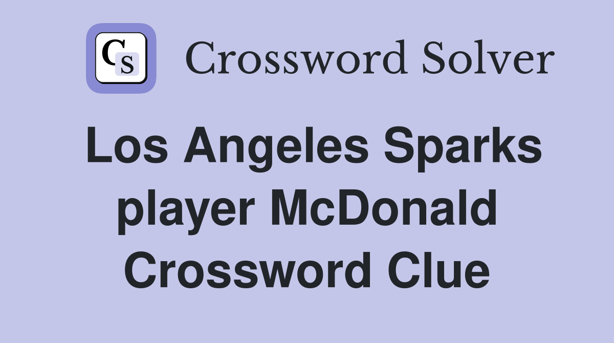 Los Angeles Sparks player McDonald Crossword Clue