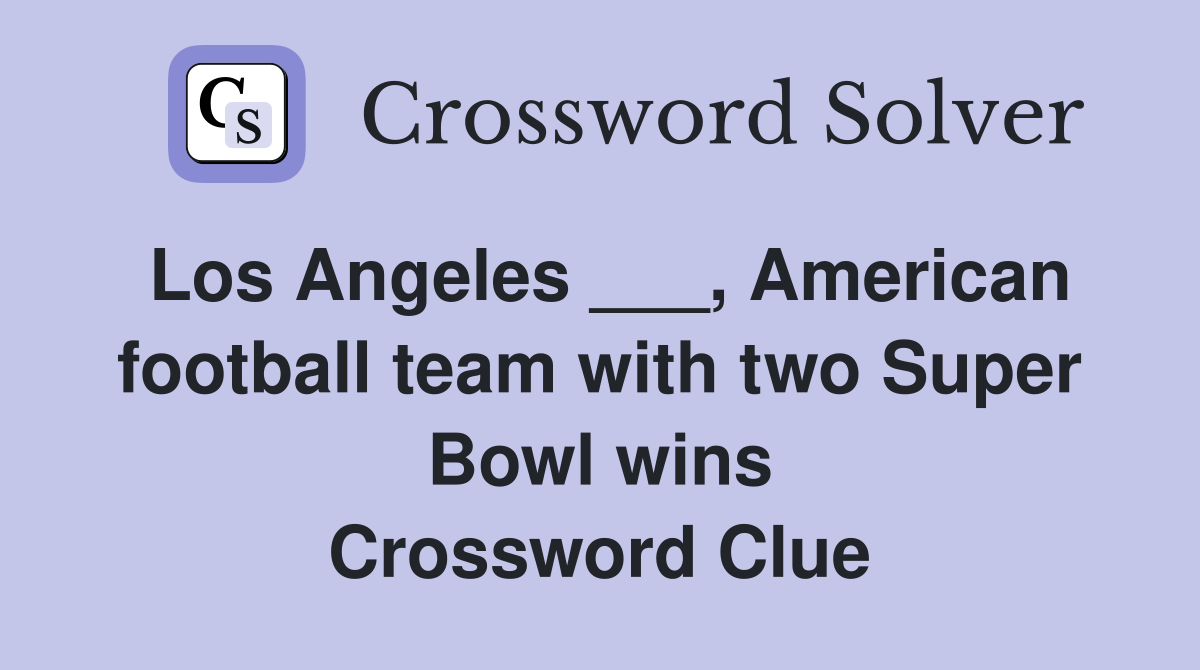 Los Angeles ___, American football team with two Super Bowl wins Crossword Clue