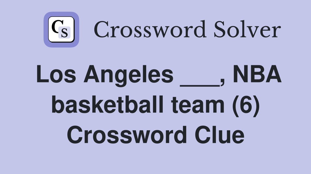 Los Angeles ___, NBA basketball team (6) Crossword Clue