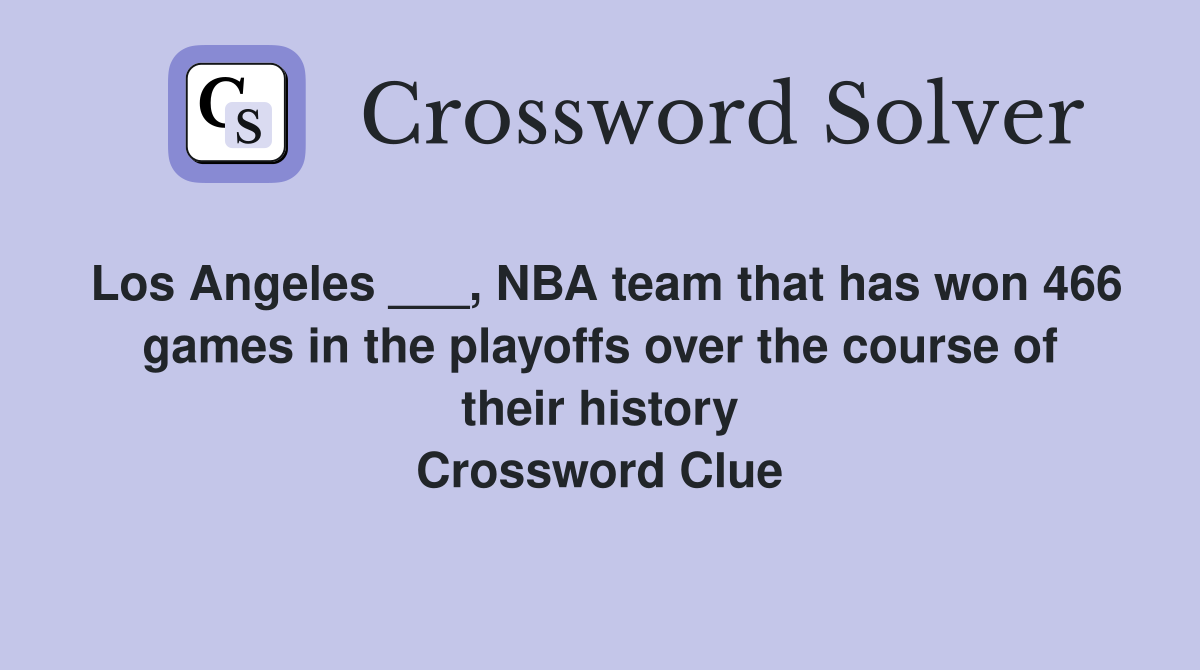 Los Angeles ___, NBA team that has won 466 games in the playoffs over the course of their history Crossword Clue