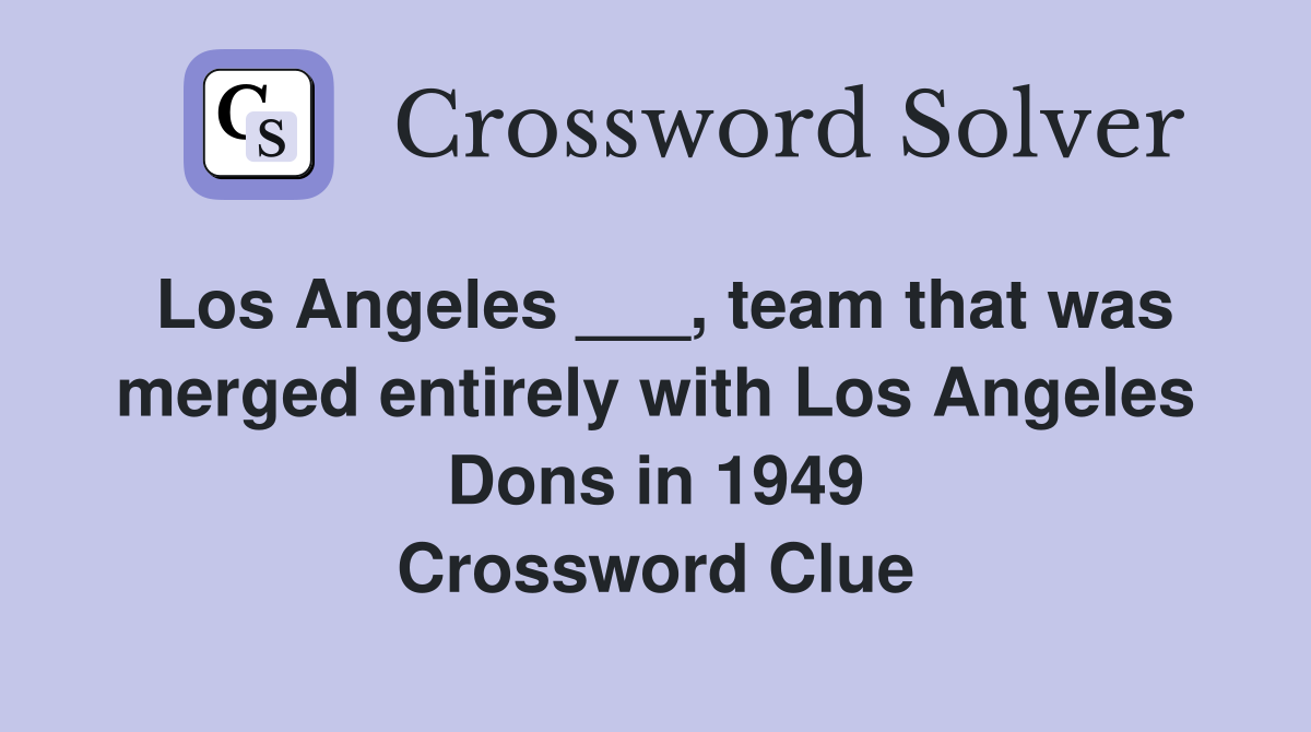 Los Angeles ___, team that was merged entirely with Los Angeles Dons in 1949 Crossword Clue
