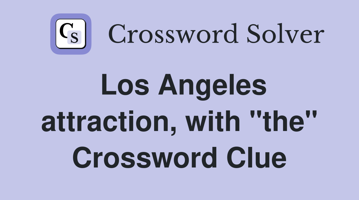 Los Angeles attraction, with "the" Crossword Clue