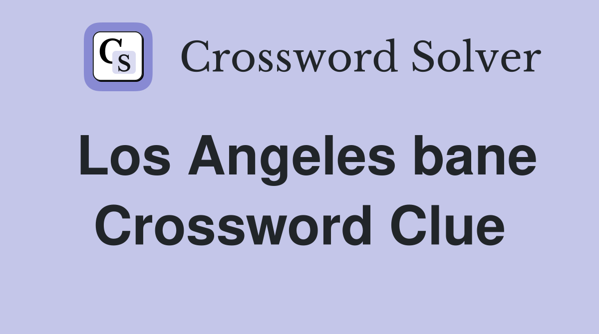 Los Angeles bane Crossword Clue