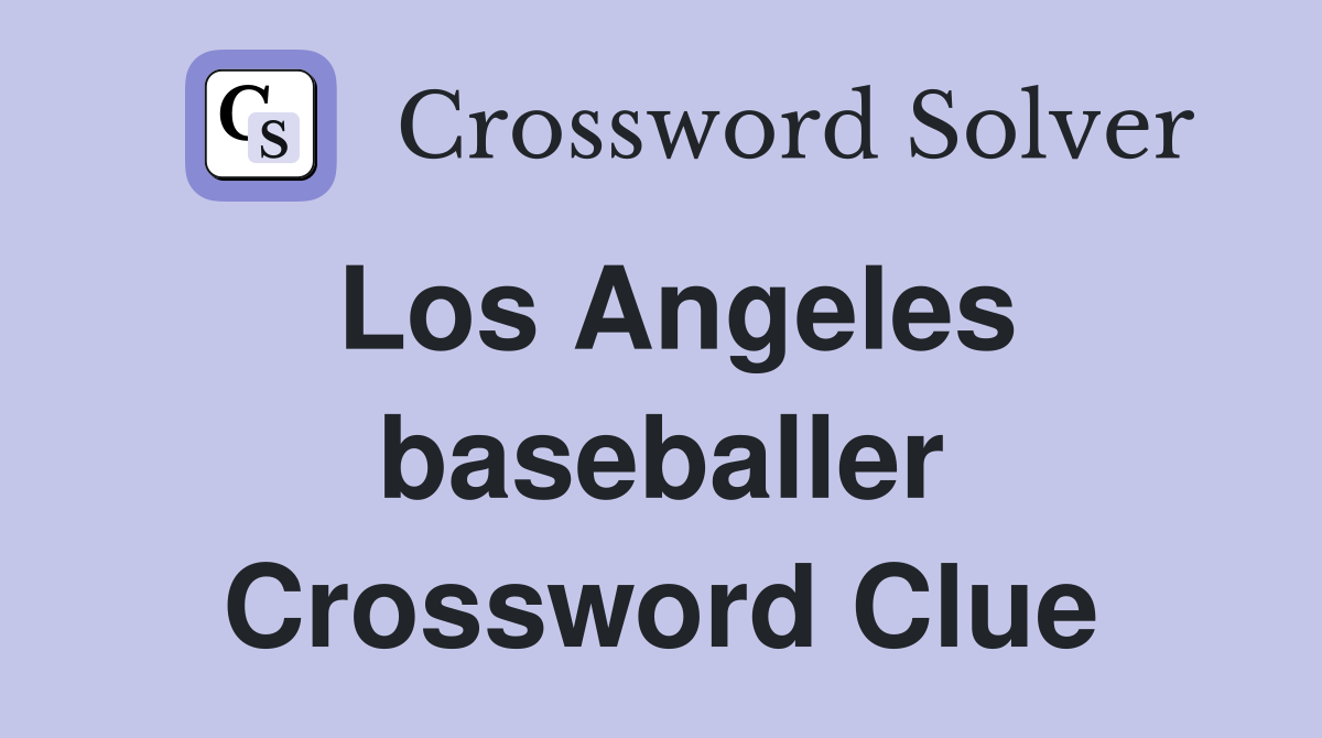 Los Angeles baseballer Crossword Clue