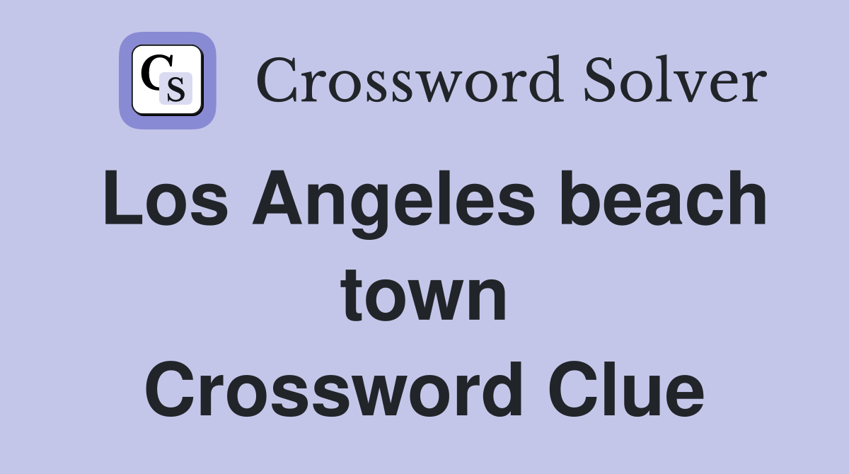 Los Angeles beach town Crossword Clue