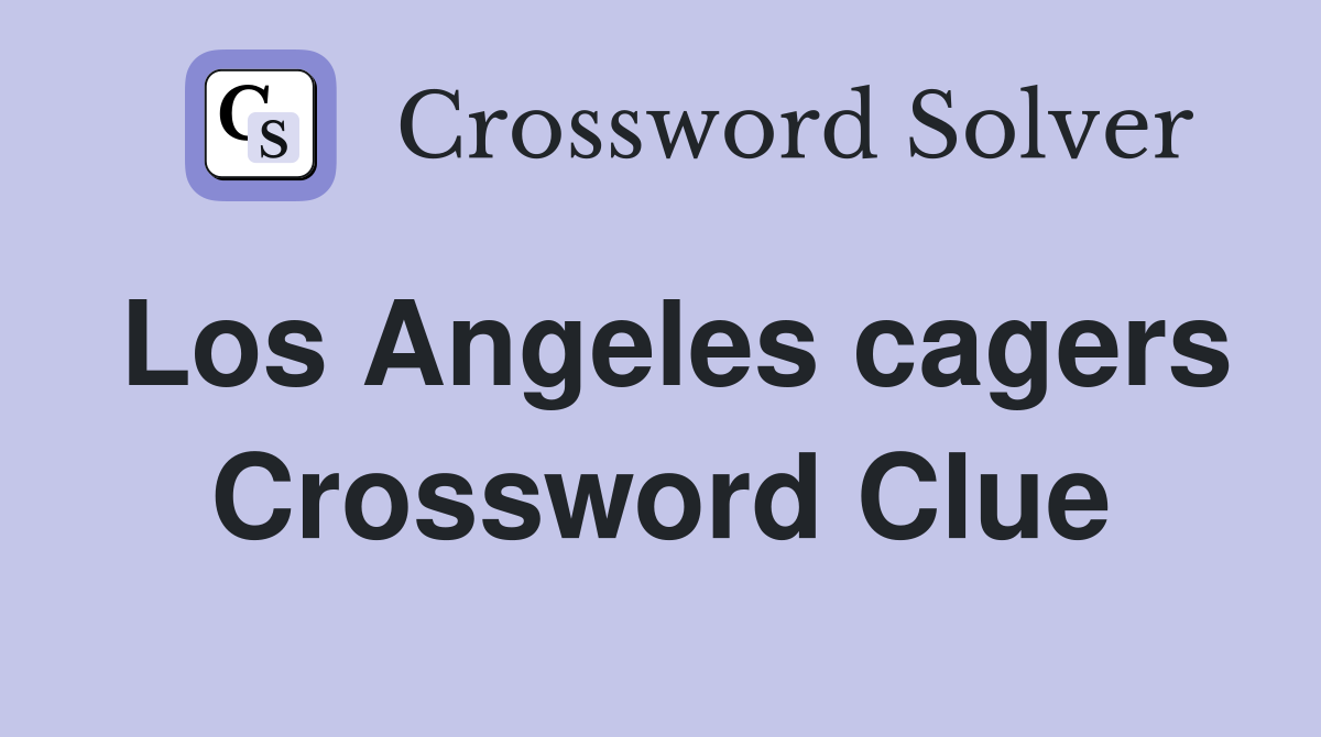 Los Angeles cagers Crossword Clue