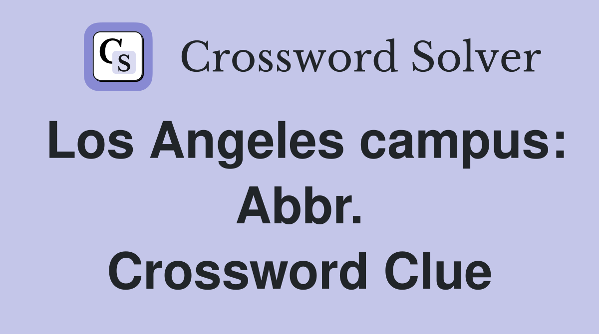 Los Angeles campus: Abbr. Crossword Clue