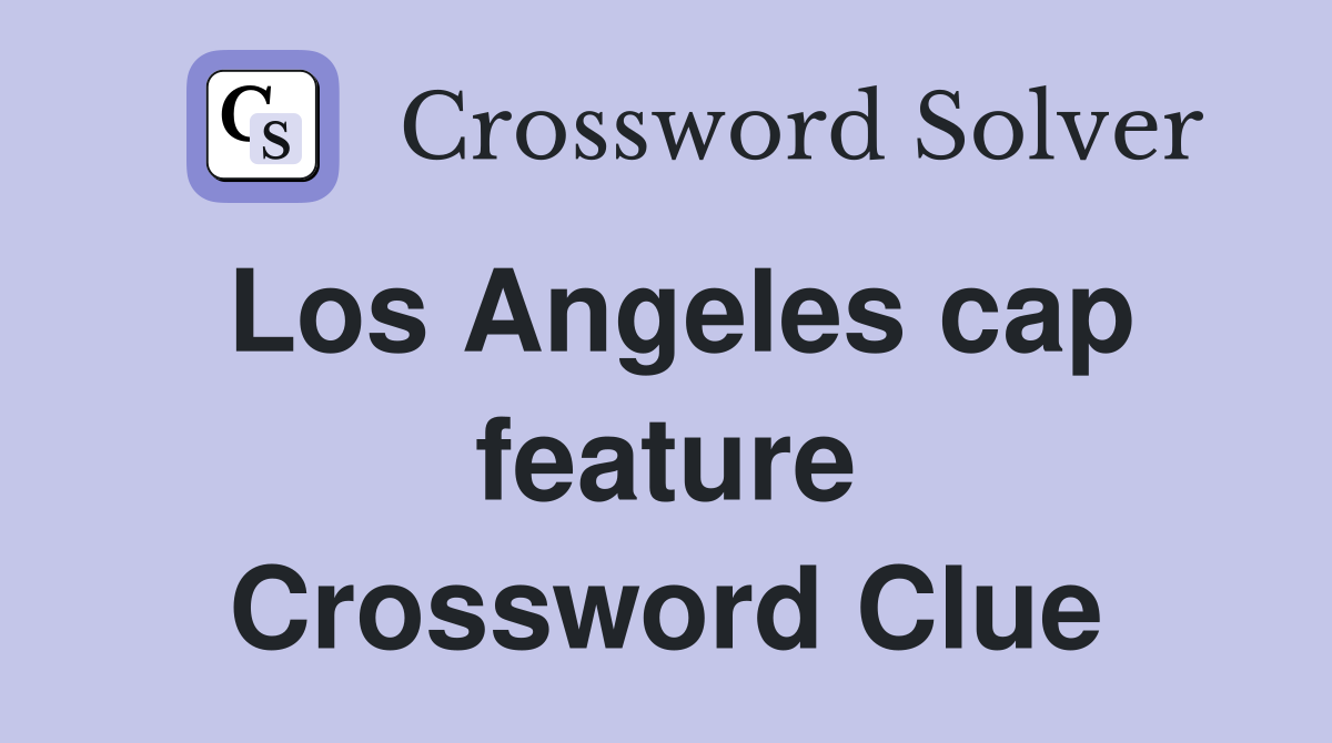 Los Angeles cap feature Crossword Clue