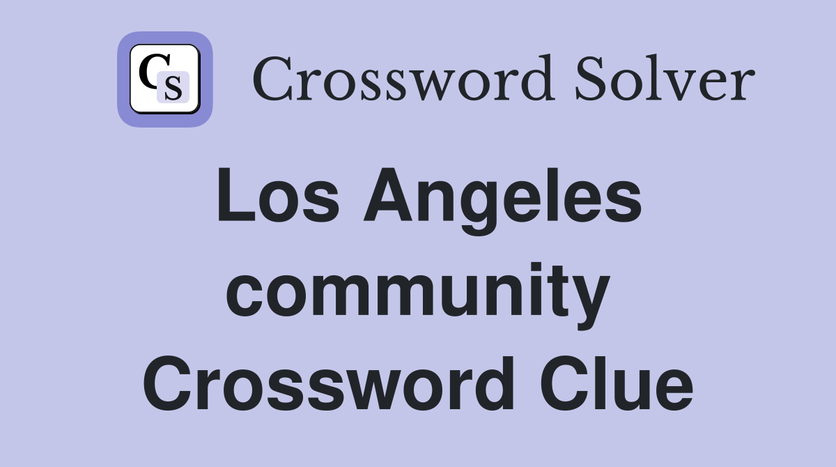 Los Angeles community Crossword Clue
