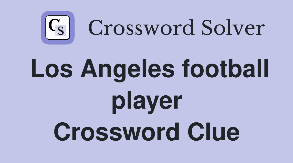 Los Angeles football player Crossword Clue