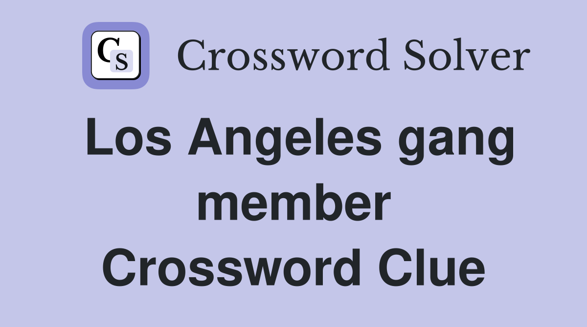 Los Angeles gang member Crossword Clue