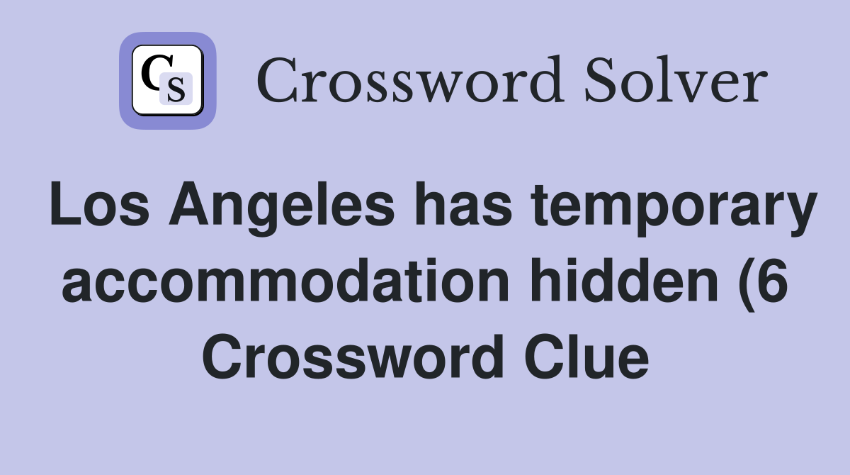 Los Angeles has temporary accommodation hidden (6) Crossword Clue Los Angeles has temporary accommodation hidden (6) Crossword Clue