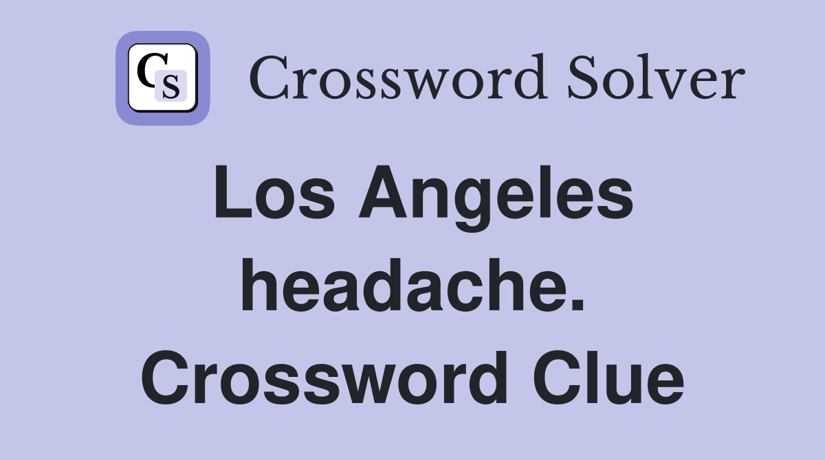 Los Angeles headache. Crossword Clue