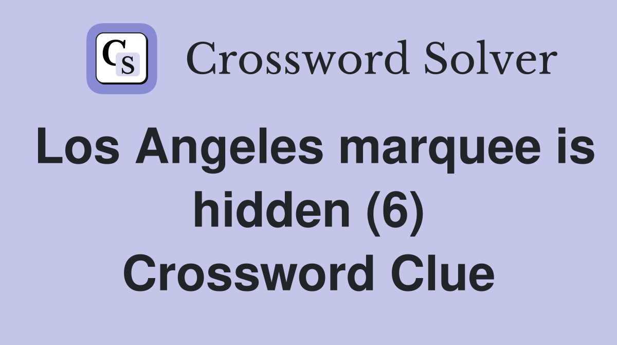 Los Angeles marquee is hidden (6) Crossword Clue
