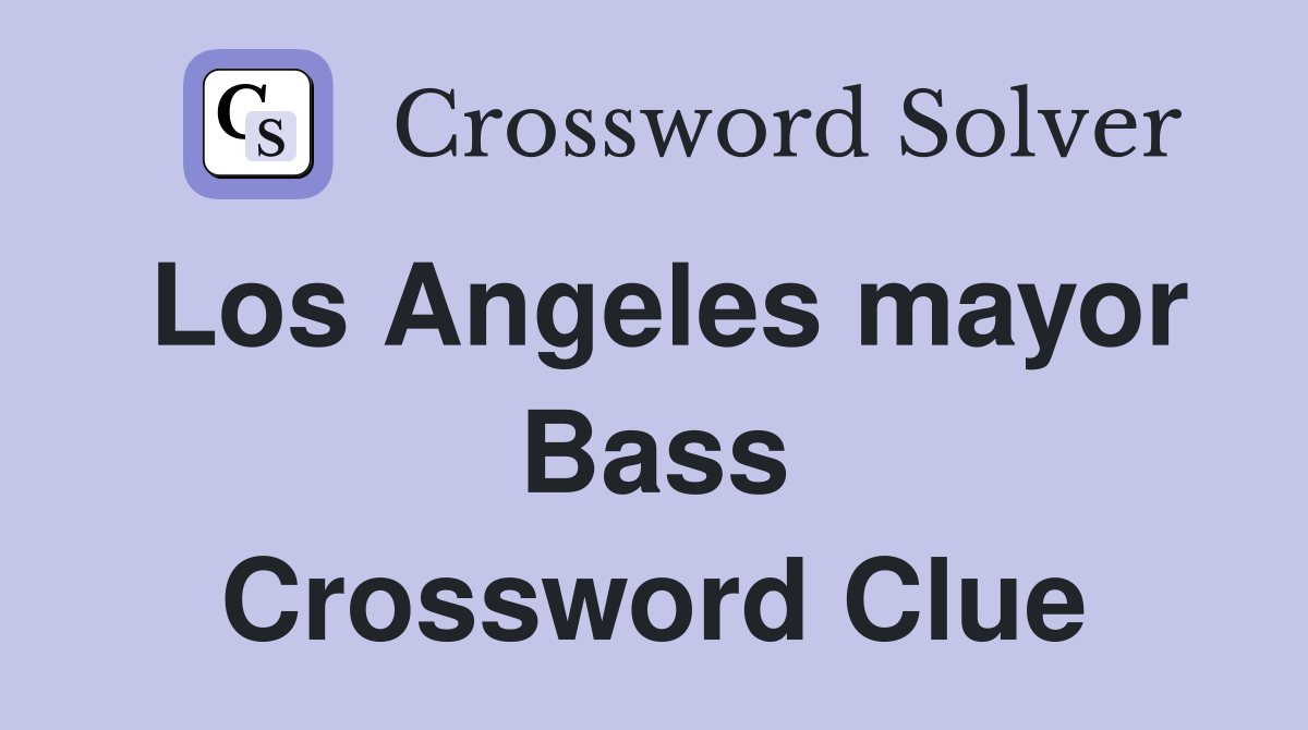 Los Angeles mayor Bass Crossword Clue