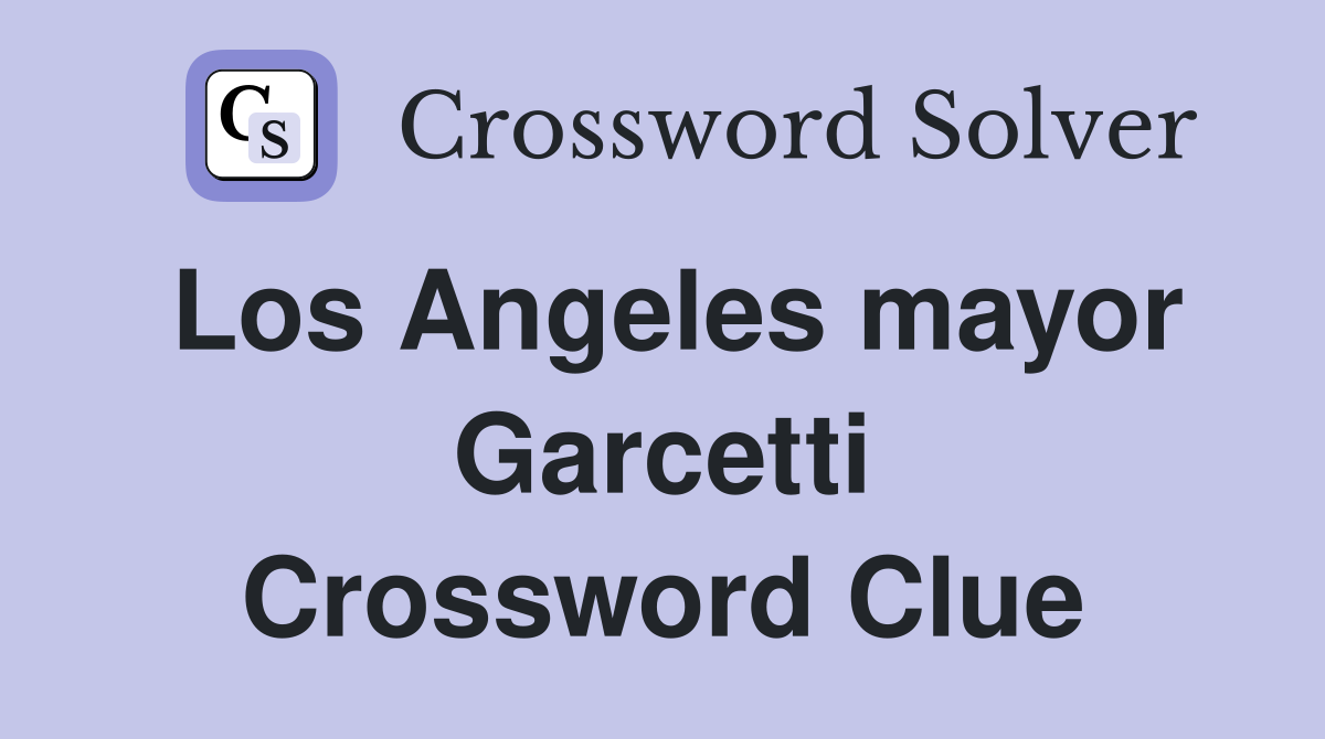 Los Angeles mayor Garcetti Crossword Clue