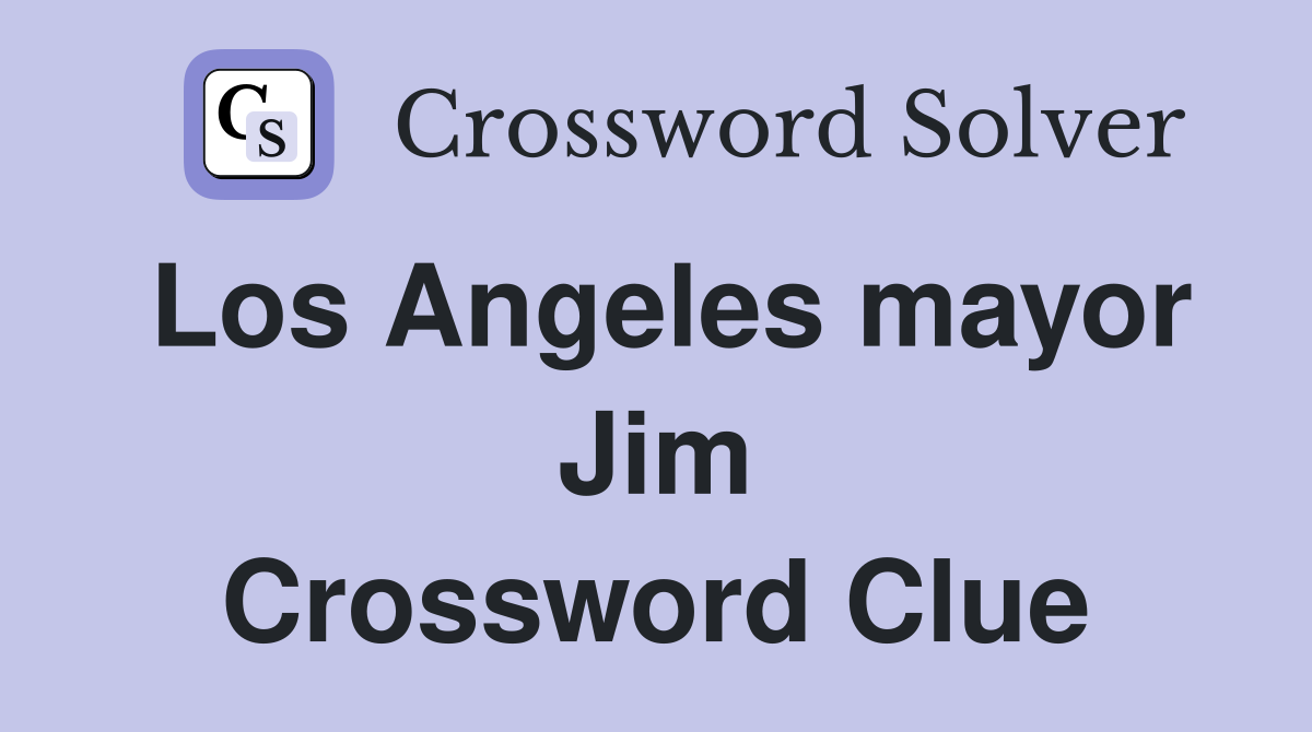 Los Angeles mayor Jim Crossword Clue