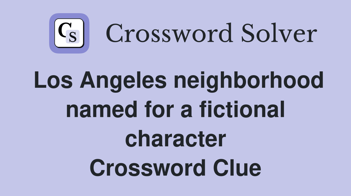 Los Angeles neighborhood named for a fictional character Crossword Clue