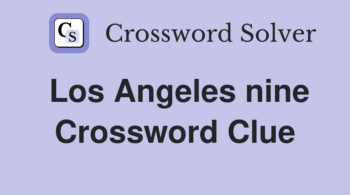 Los Angeles nine Crossword Clue