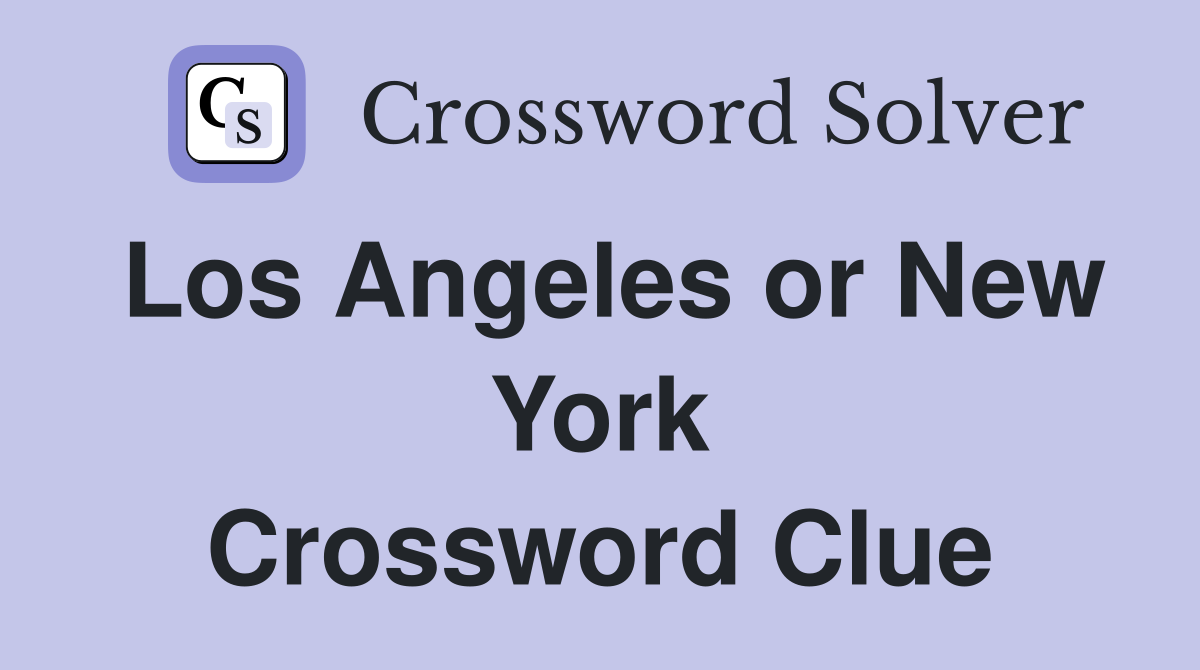 Los Angeles or New York Crossword Clue