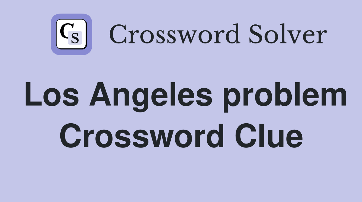 Los Angeles problem Crossword Clue