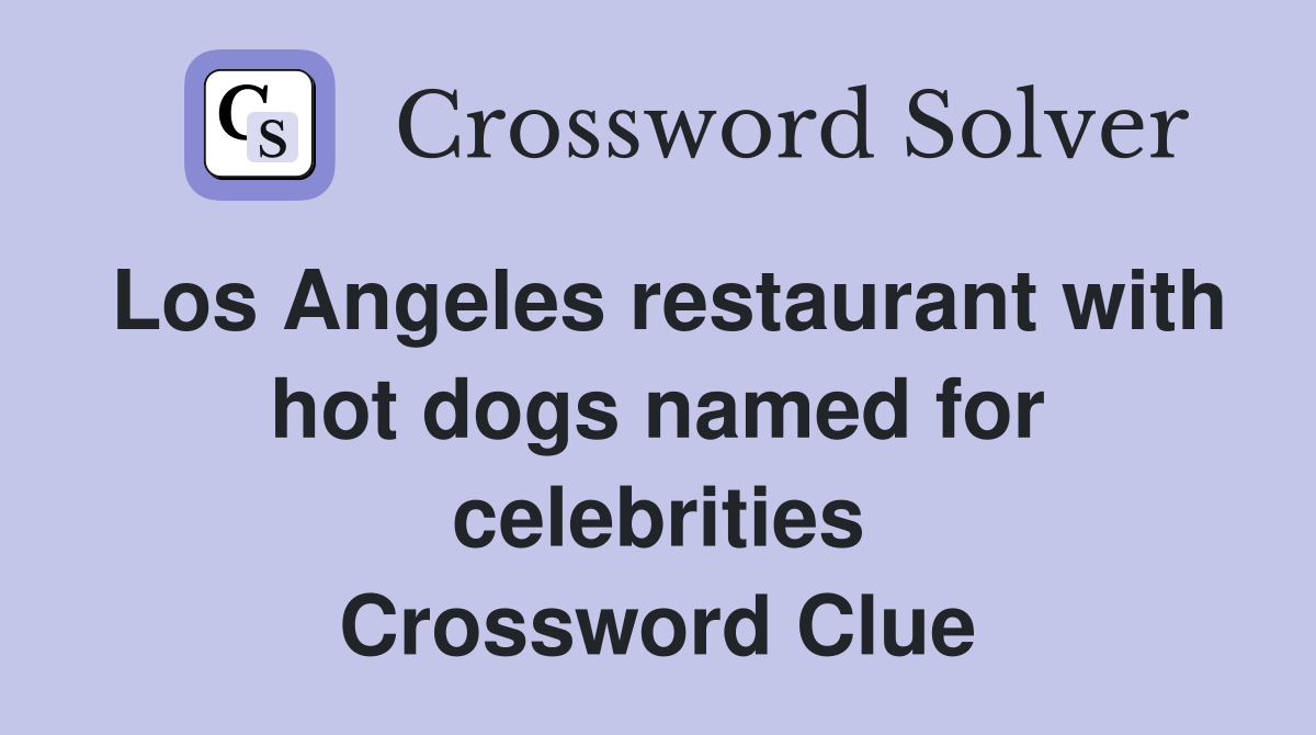 Los Angeles restaurant with hot dogs named for celebrities Crossword Clue