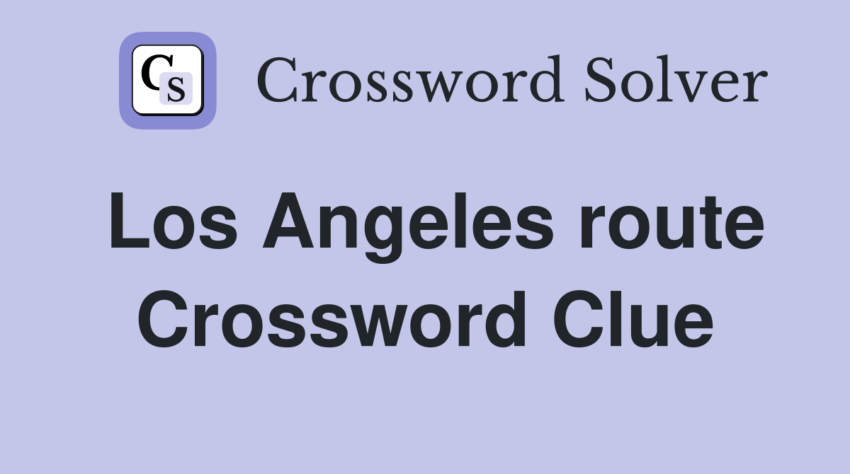 Los Angeles route Crossword Clue