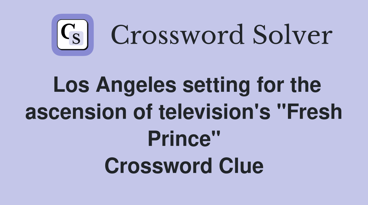Los Angeles setting for the ascension of television's "Fresh Prince" Crossword Clue
