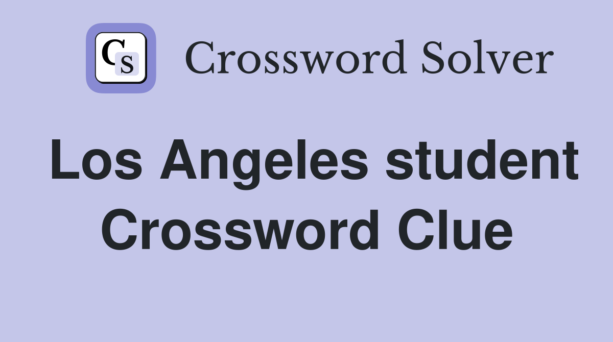 Los Angeles student Crossword Clue