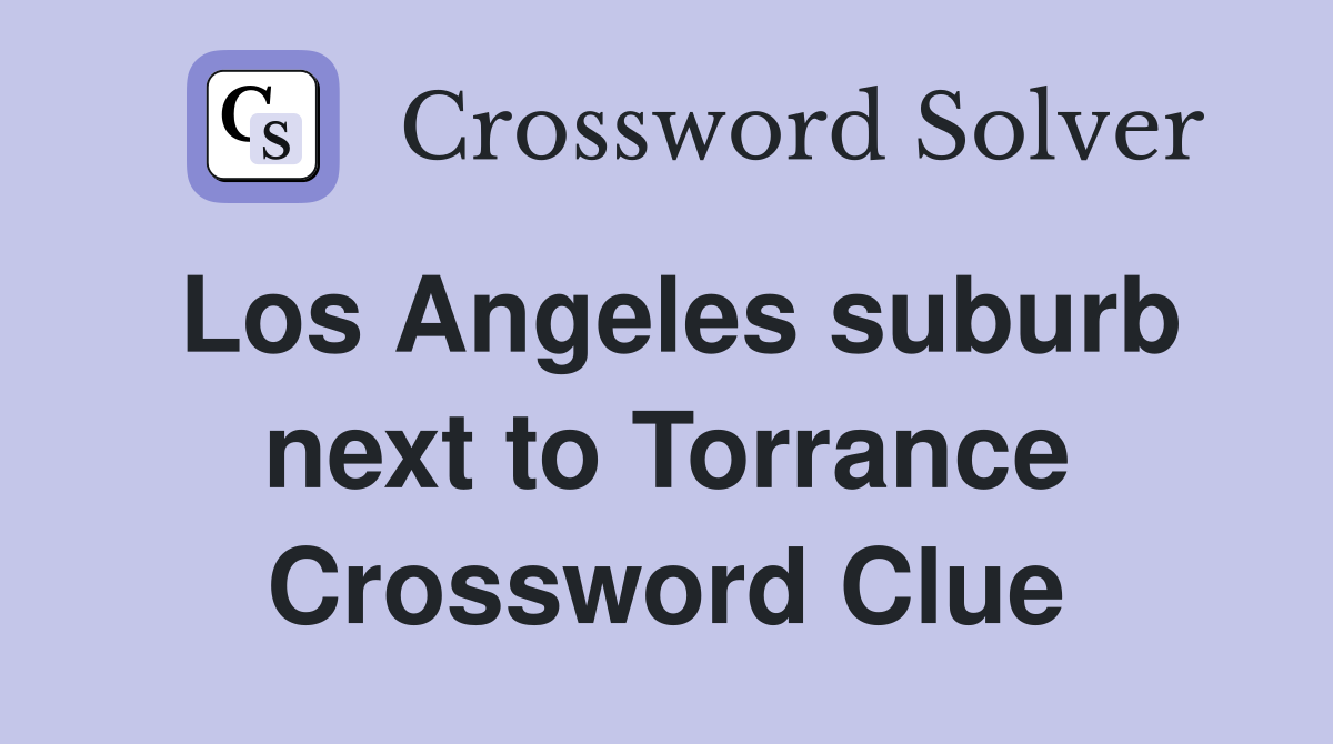 Los Angeles suburb next to Torrance Crossword Clue