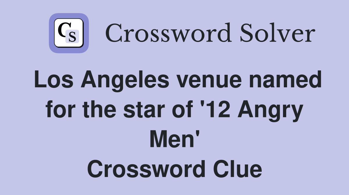 Los Angeles venue named for the star of '12 Angry Men' Crossword Clue